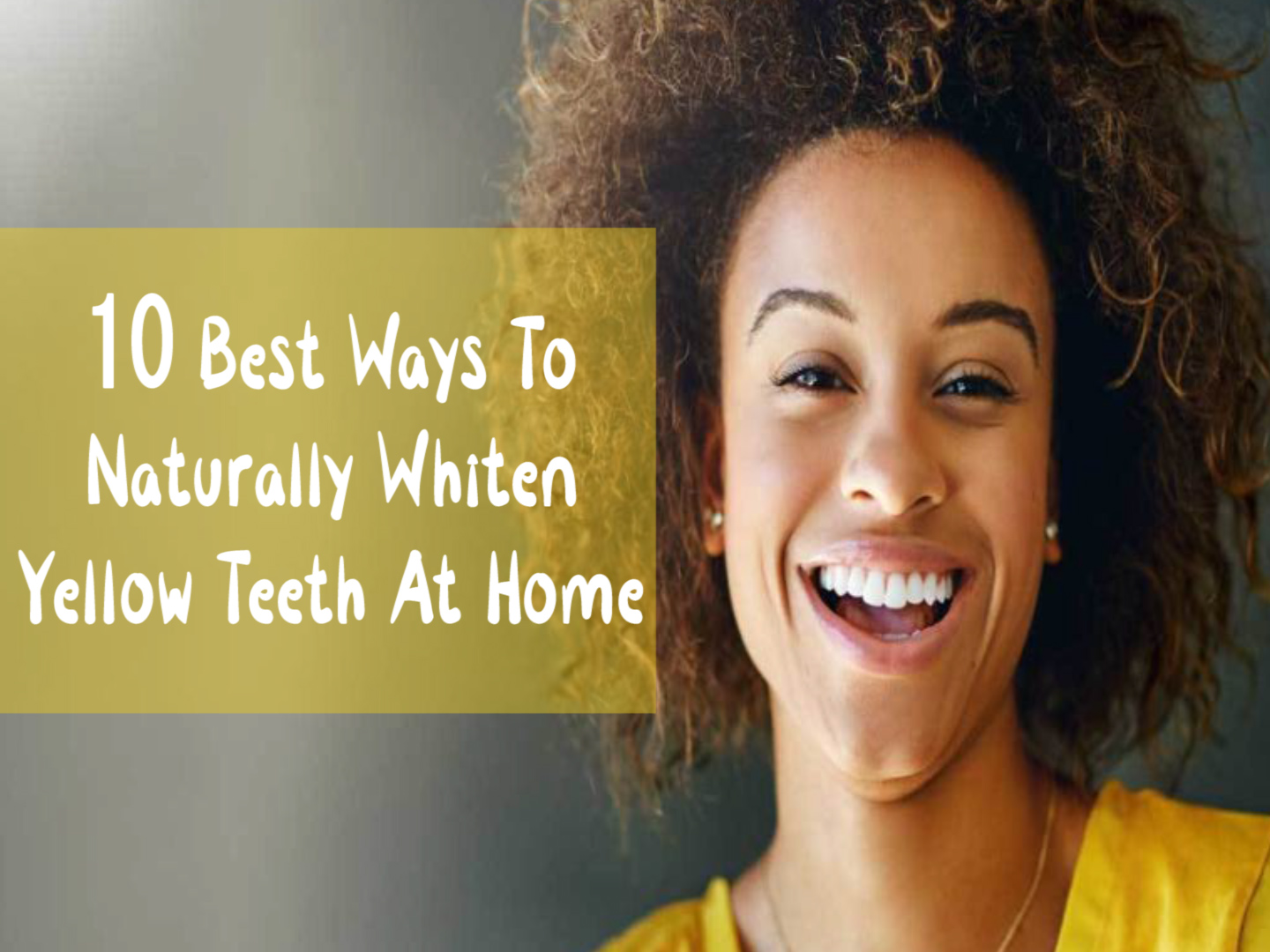 Ten Best Ways To Naturally Whiten Yellow Teeth At Home - Trafali